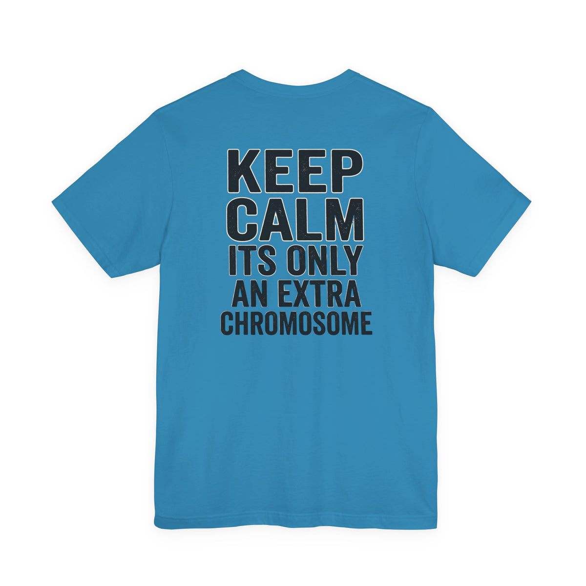 "Keep Calm, It’s Only An Extra Chromosome" Adult T-Shirt
