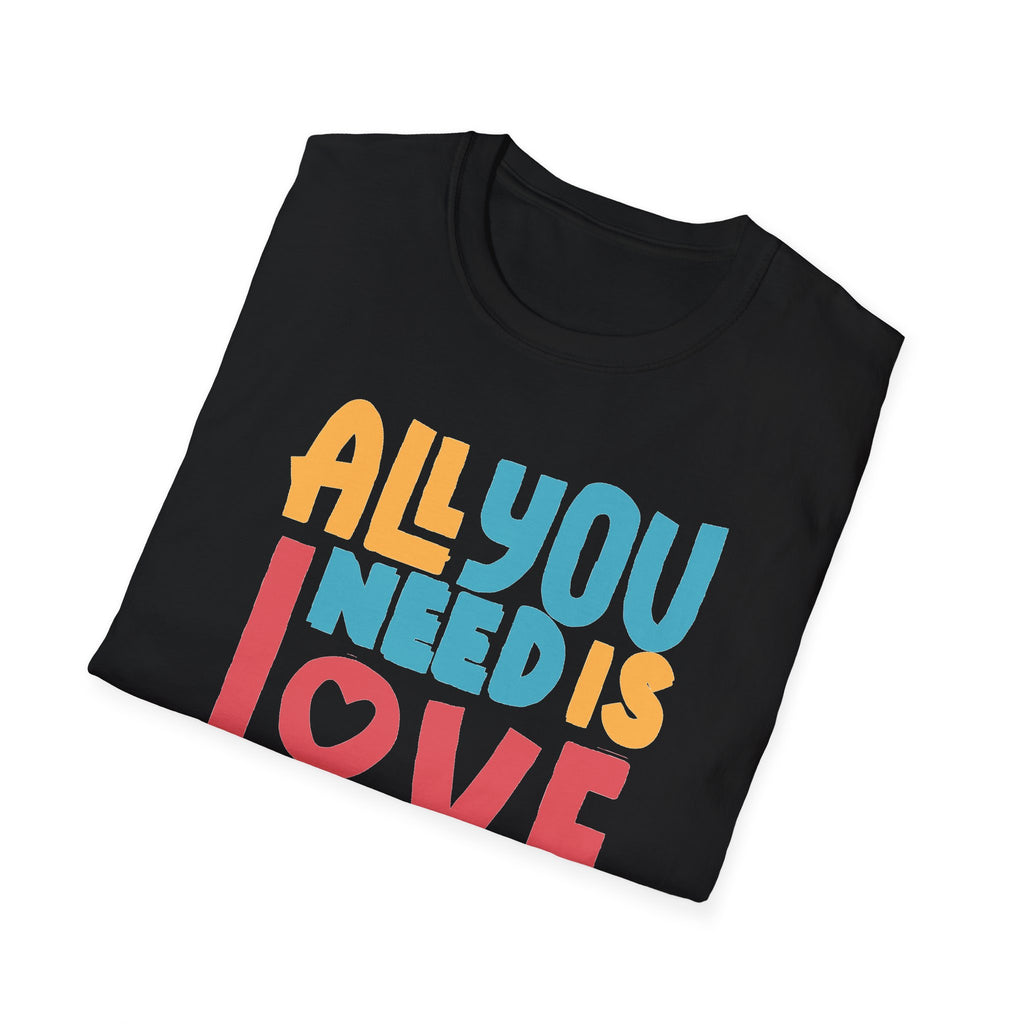 "All You Need Is Love" Adult T-Shirt