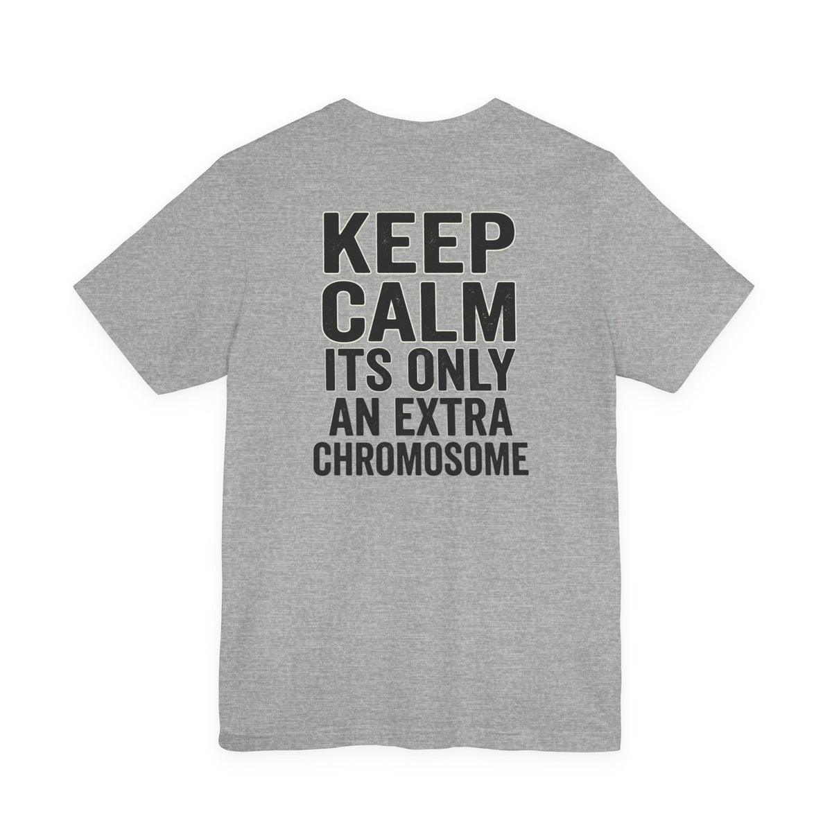 "Keep Calm, It’s Only An Extra Chromosome" Adult T-Shirt