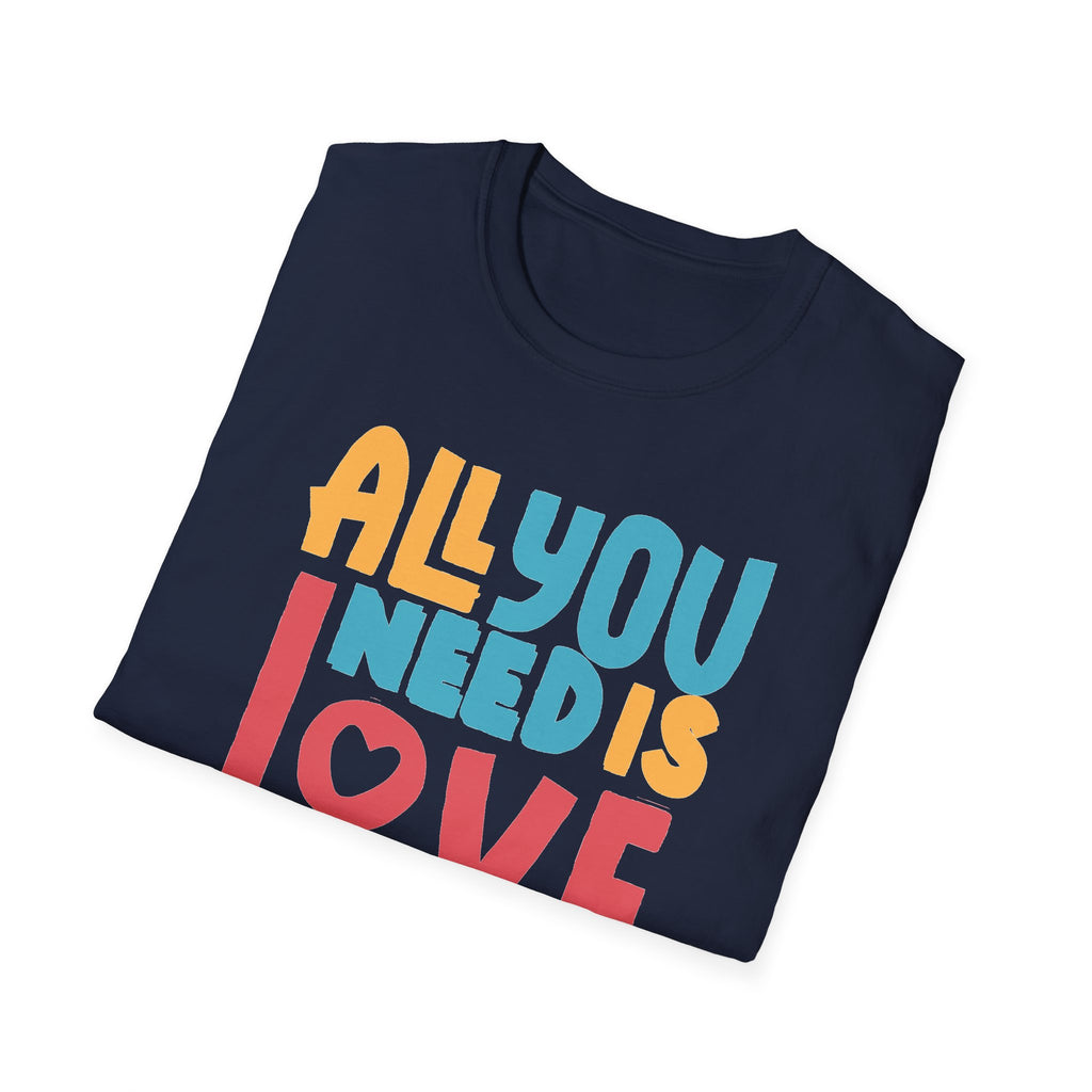 "All You Need Is Love" Adult T-Shirt