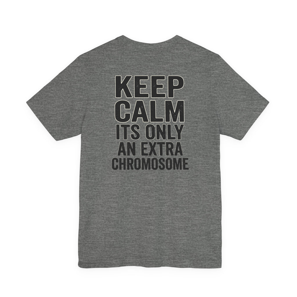 "Keep Calm, It’s Only An Extra Chromosome" Adult T-Shirt