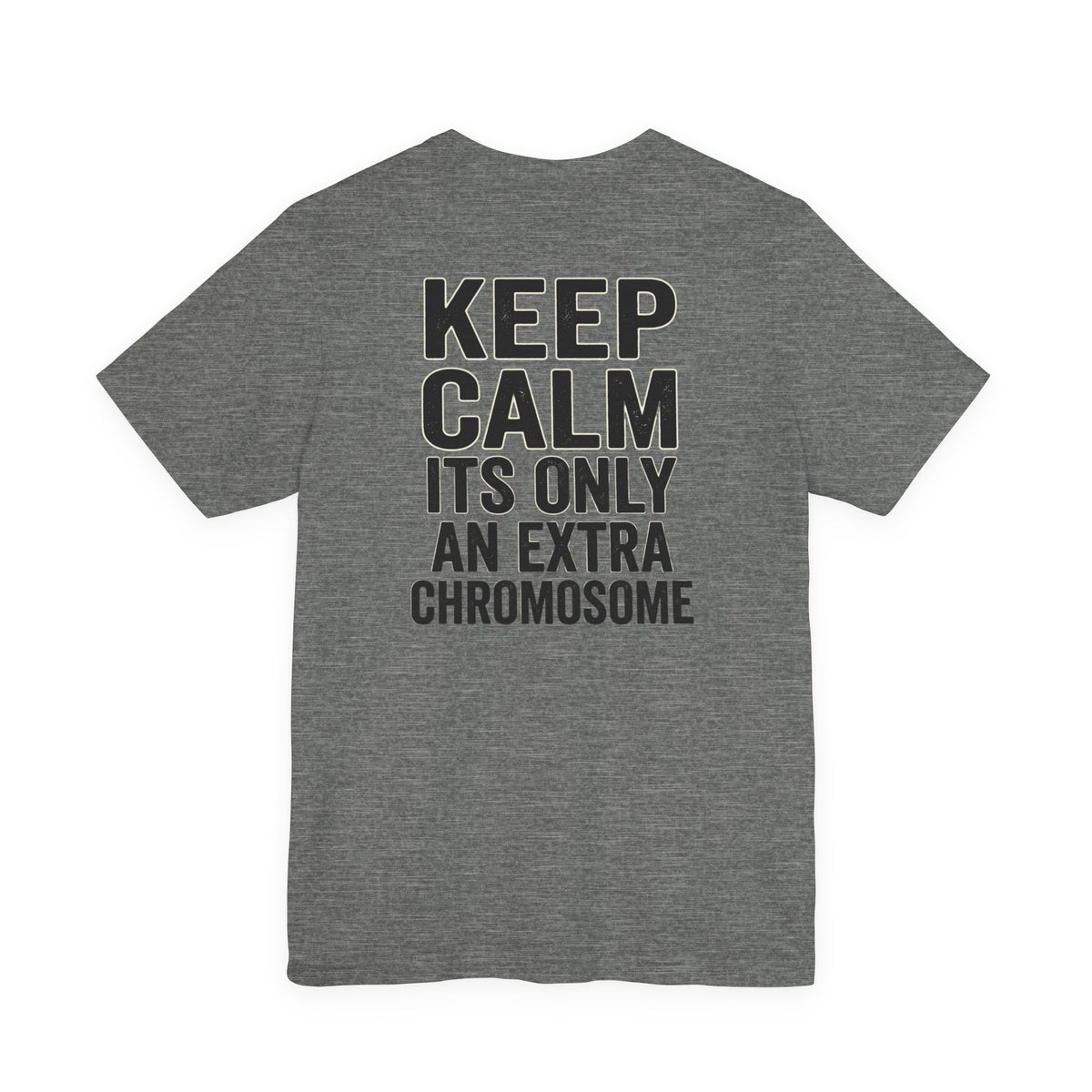 "Keep Calm, It’s Only An Extra Chromosome" Adult T-Shirt