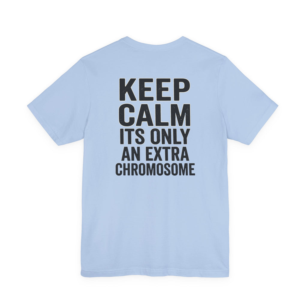 "Keep Calm, It’s Only An Extra Chromosome" Adult T-Shirt