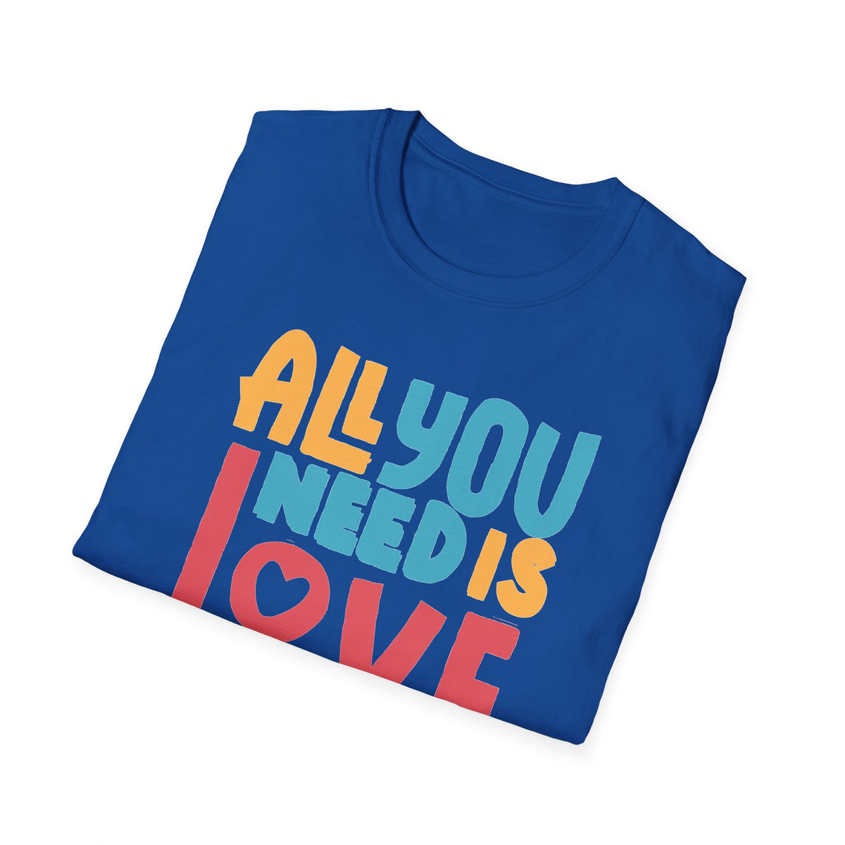 "All You Need Is Love" Adult T-Shirt