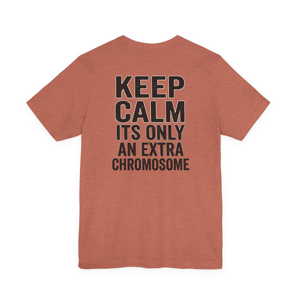 "Keep Calm, It’s Only An Extra Chromosome" Adult T-Shirt