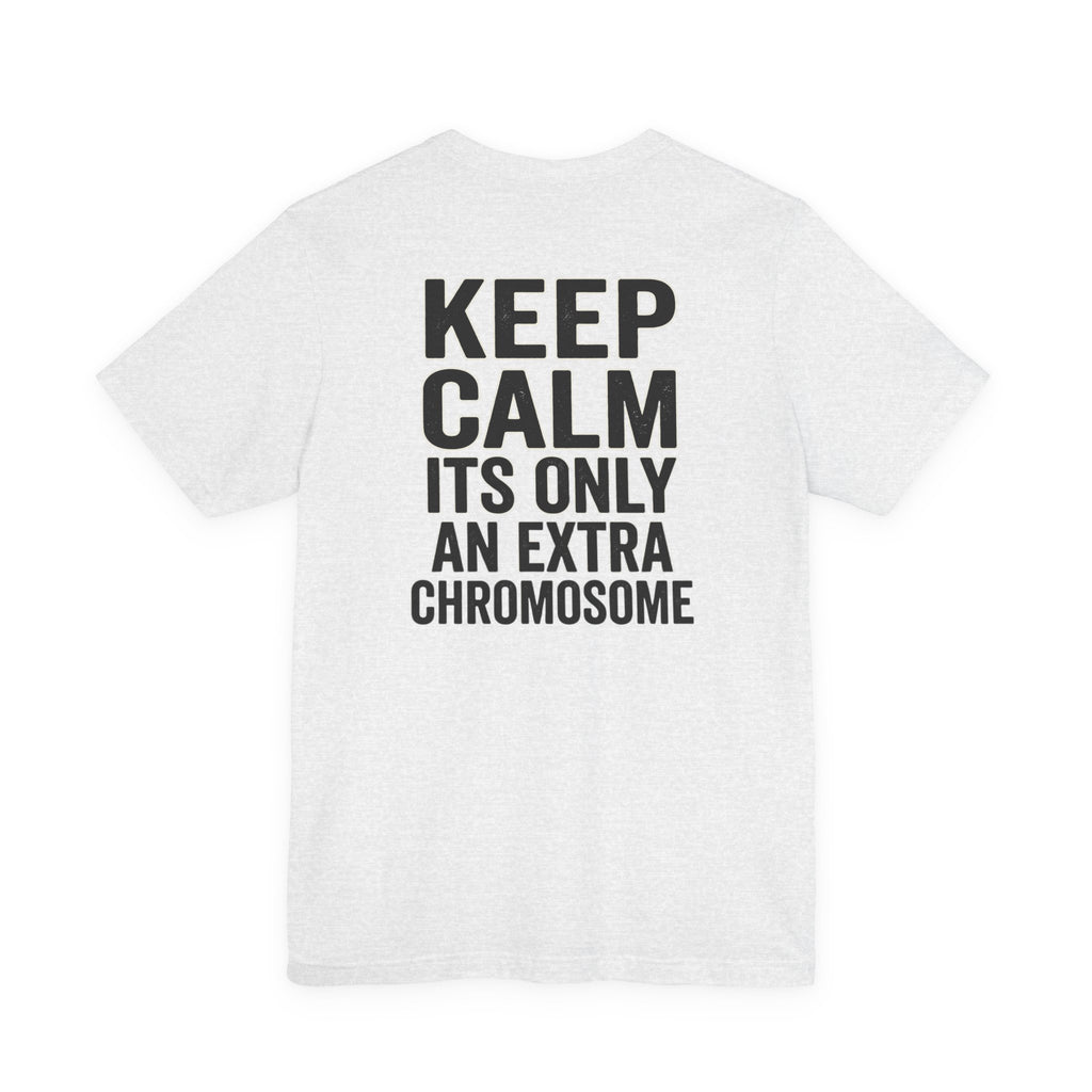 "Keep Calm, It’s Only An Extra Chromosome" Adult T-Shirt
