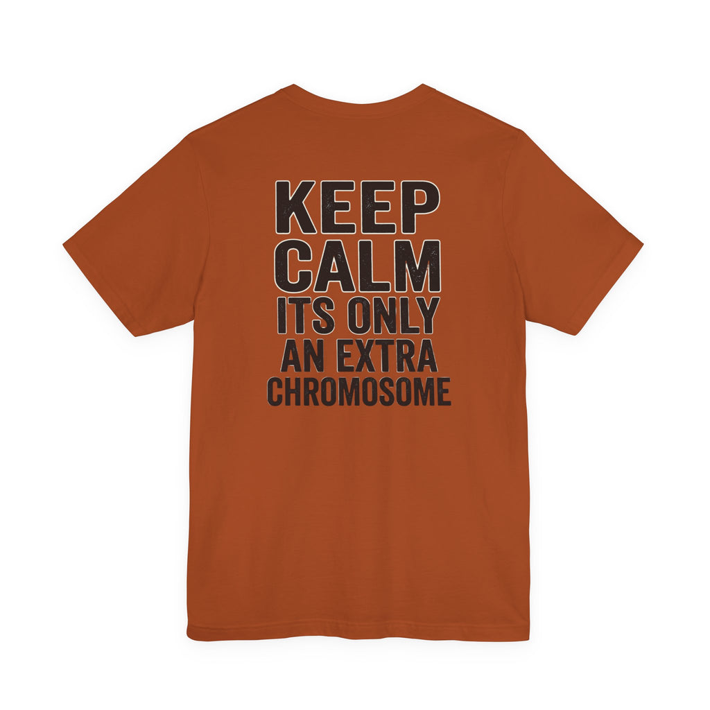 "Keep Calm, It’s Only An Extra Chromosome" Adult T-Shirt