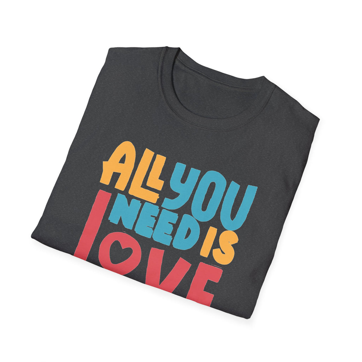 "All You Need Is Love" Adult T-Shirt