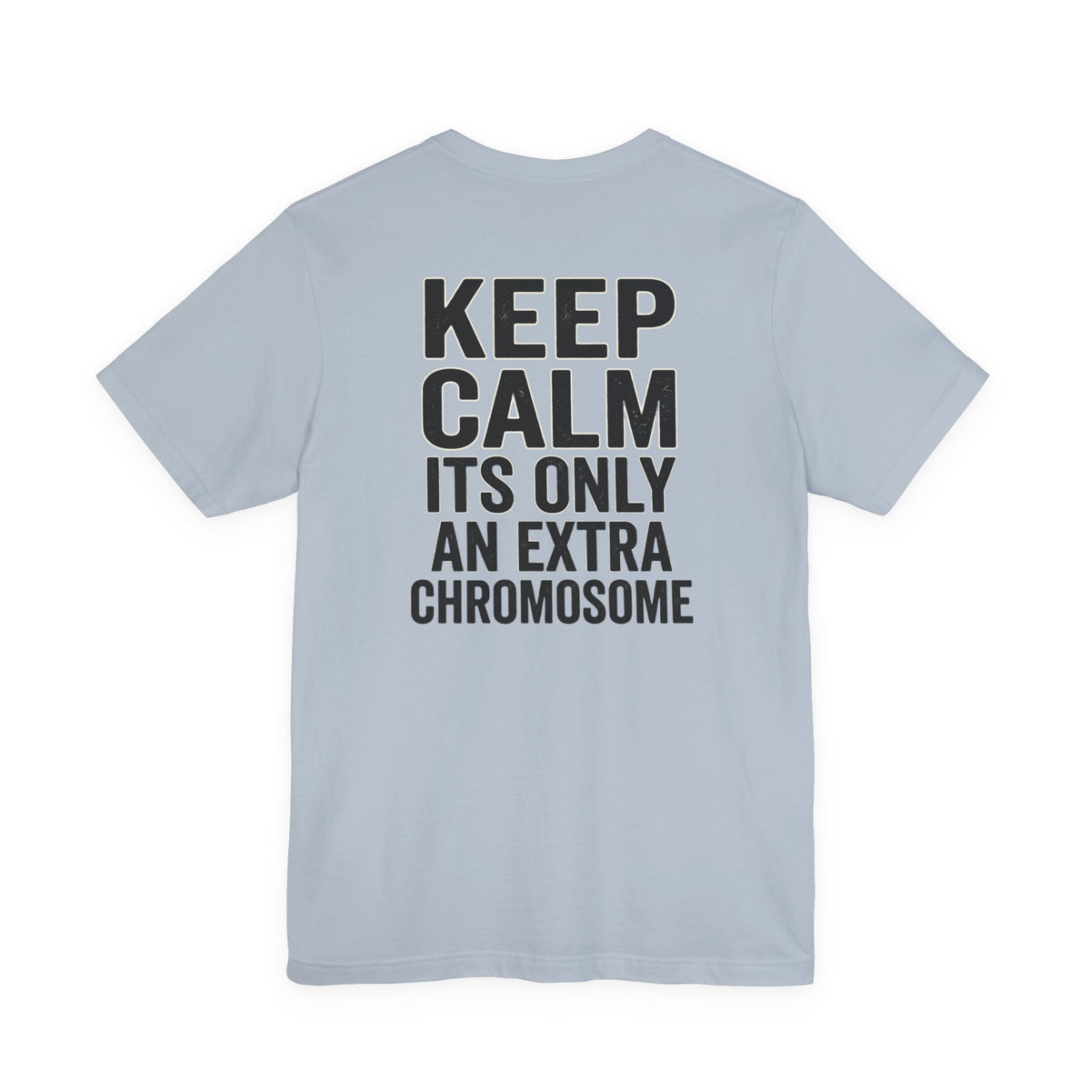 "Keep Calm, It’s Only An Extra Chromosome" Adult T-Shirt