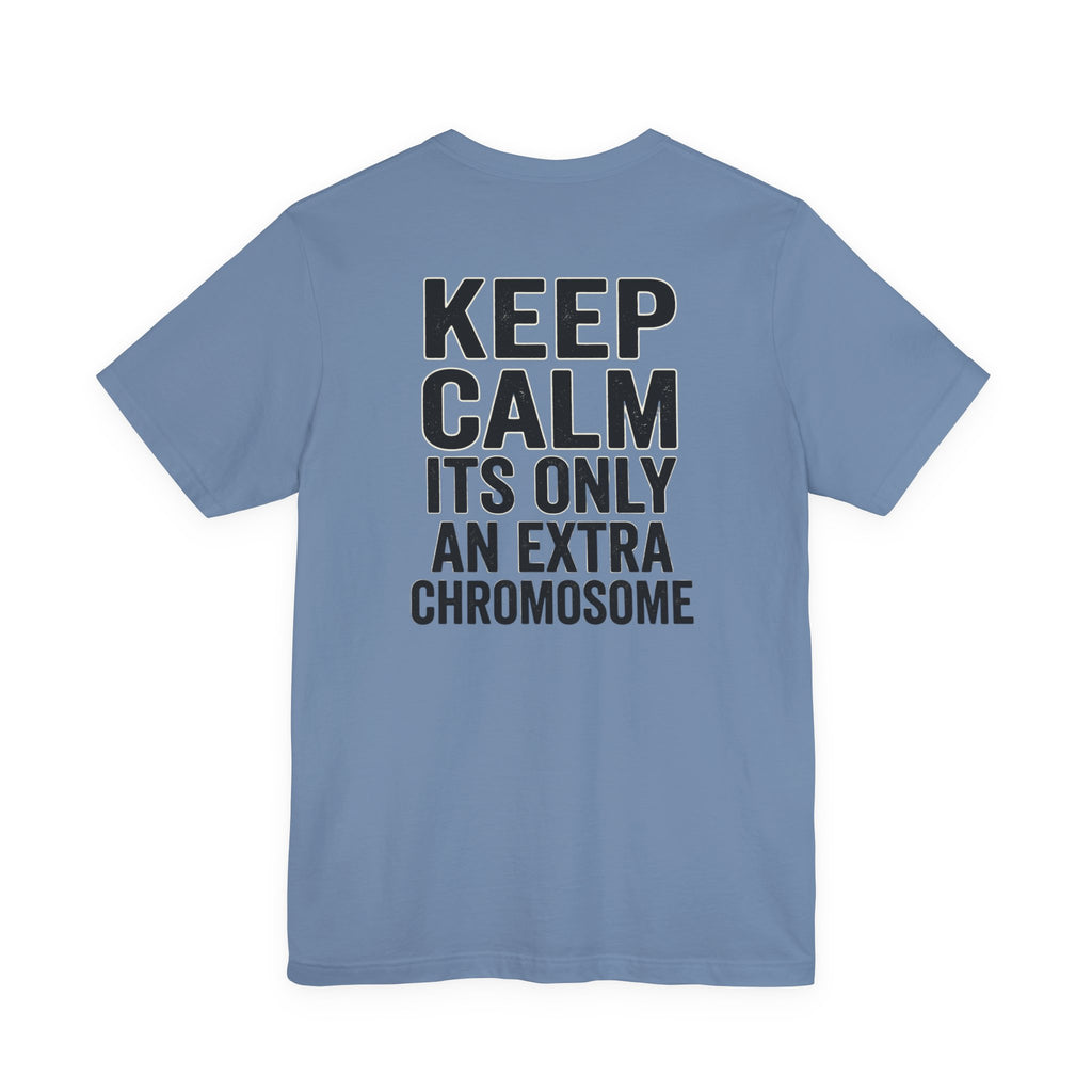 "Keep Calm, It’s Only An Extra Chromosome" Adult T-Shirt
