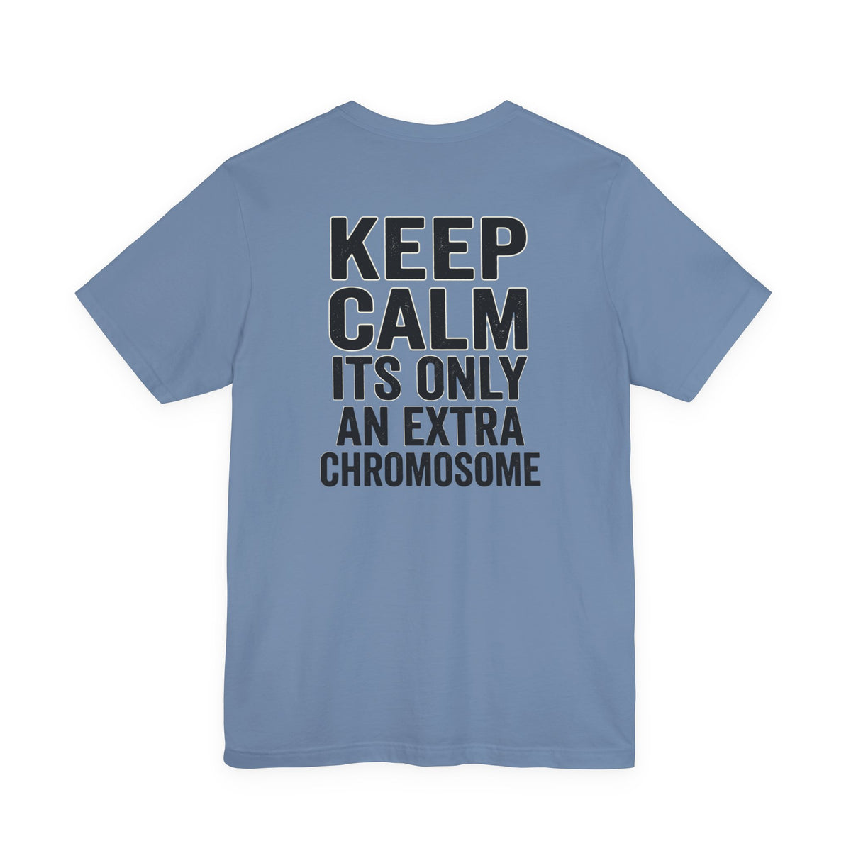 "Keep Calm, It’s Only An Extra Chromosome" Adult T-Shirt