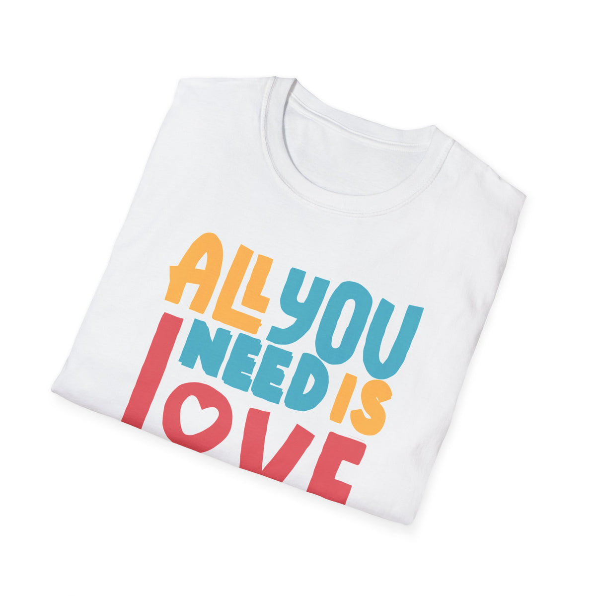 "All You Need Is Love" Adult T-Shirt