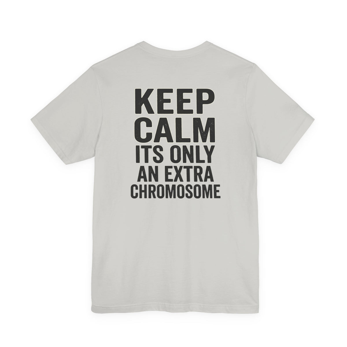 "Keep Calm, It’s Only An Extra Chromosome" Adult T-Shirt