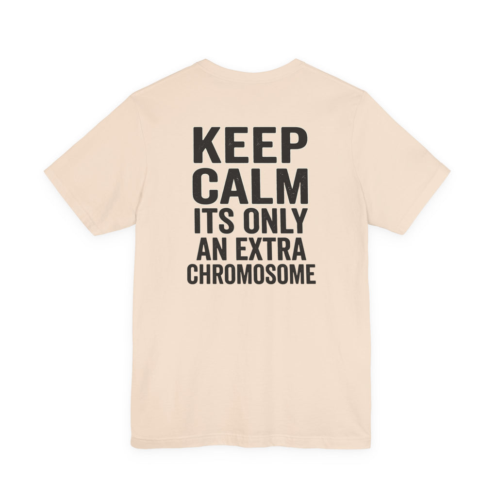 "Keep Calm, It’s Only An Extra Chromosome" Adult T-Shirt