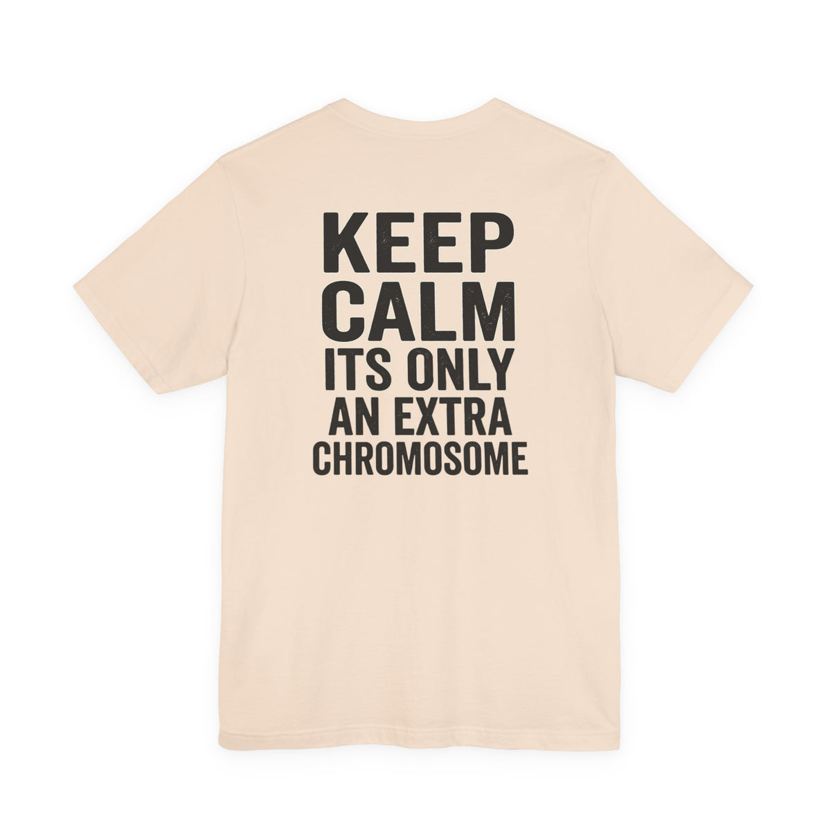 "Keep Calm, It’s Only An Extra Chromosome" Adult T-Shirt