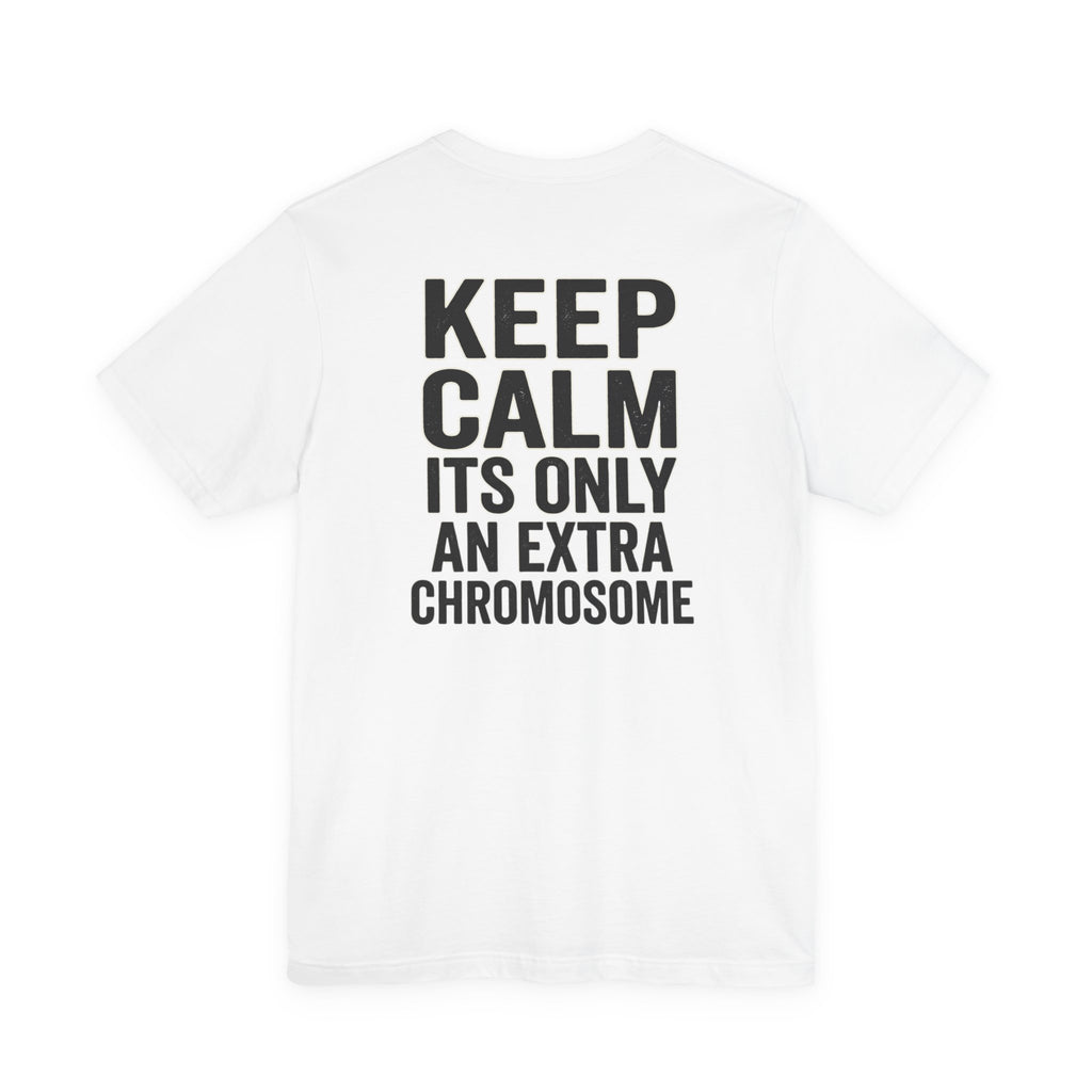 "Keep Calm, It’s Only An Extra Chromosome" Adult T-Shirt