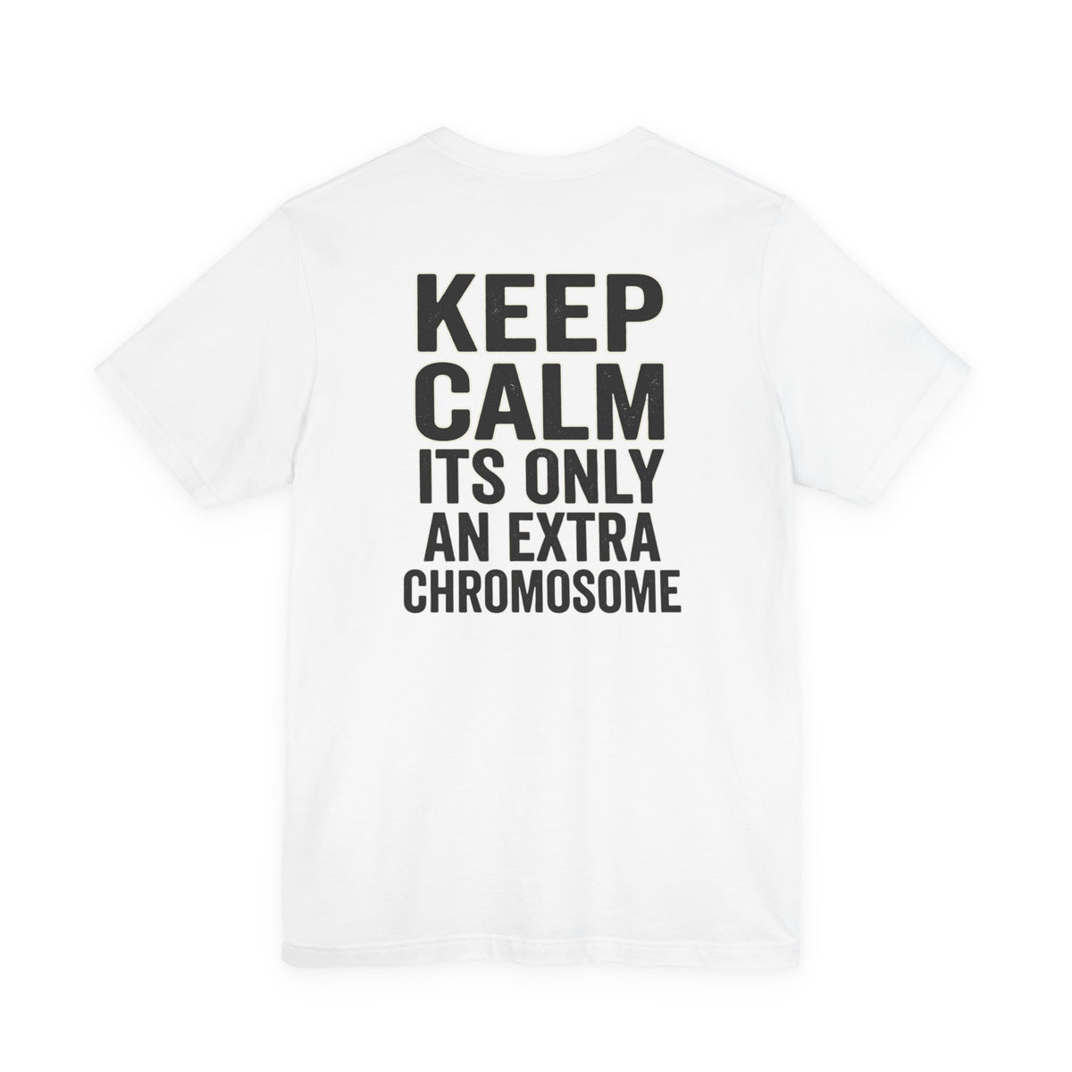 "Keep Calm, It’s Only An Extra Chromosome" Adult T-Shirt