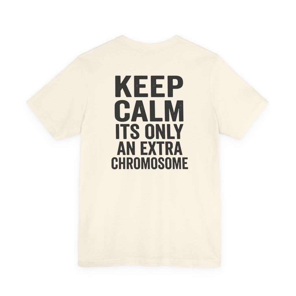 "Keep Calm, It’s Only An Extra Chromosome" Adult T-Shirt