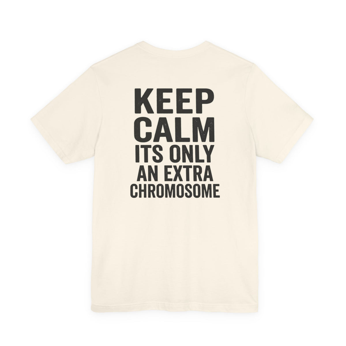 "Keep Calm, It’s Only An Extra Chromosome" Adult T-Shirt