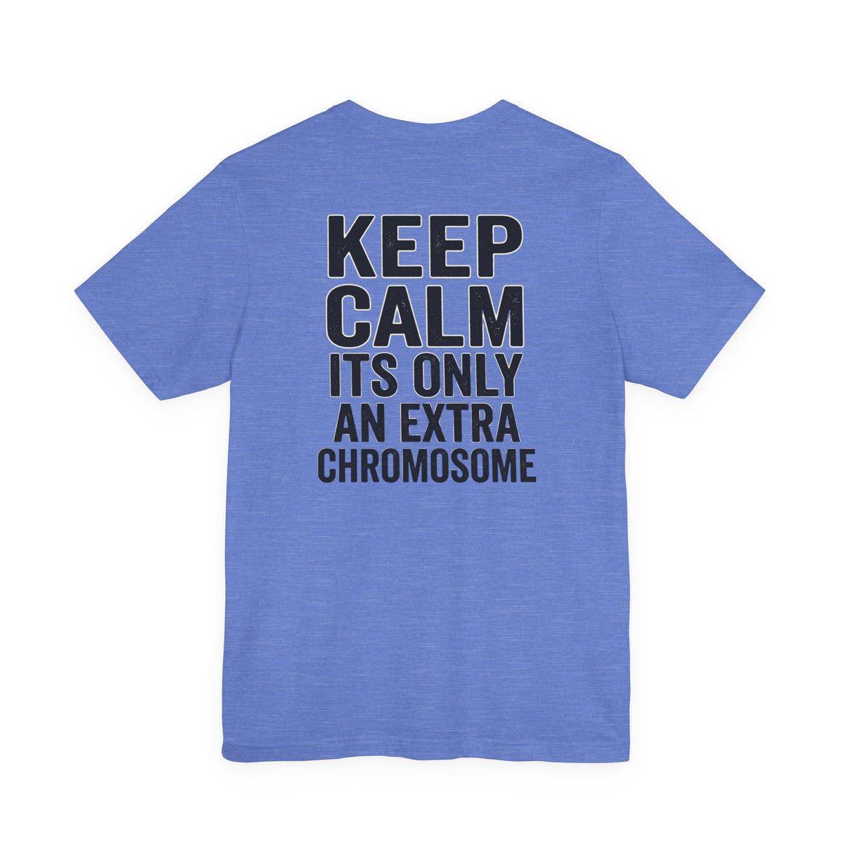 "Keep Calm, It’s Only An Extra Chromosome" Adult T-Shirt