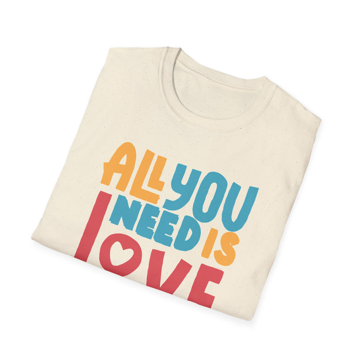 "All You Need Is Love" Adult T-Shirt